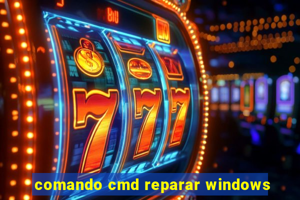 comando cmd reparar windows